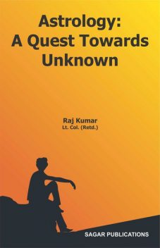 Astrology a Quest Towards Unknown, Raj Kumar