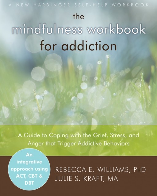Mindfulness Workbook for Addiction, Rebecca E. Williams