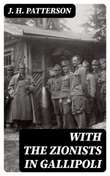 With the Zionists in Gallipoli, J.H.Patterson