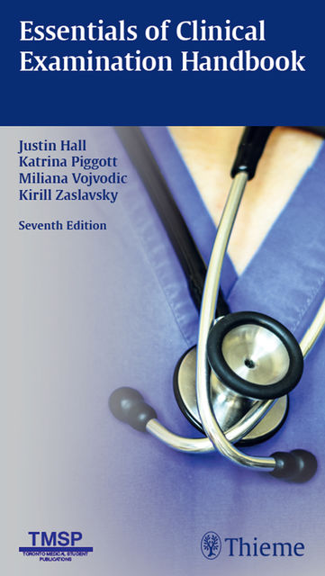 Essentials of Clinical Examination Handbook, Justin Hall, Katrina Piggott, Kirill Zaslavsky, Miliana Vojvodic