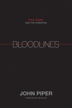 Bloodlines (Foreword by Tim Keller), John Piper