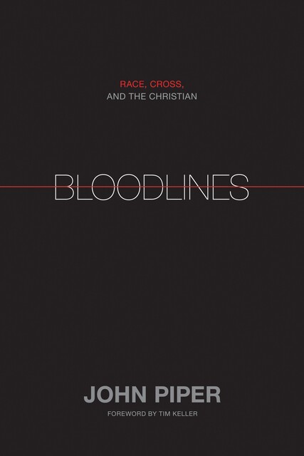 Bloodlines (Foreword by Tim Keller), John Piper