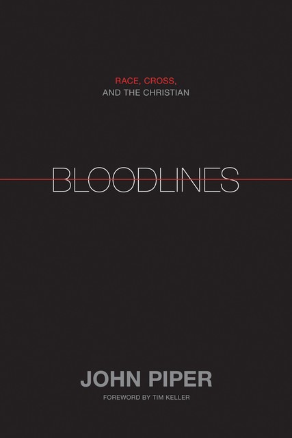 Bloodlines (Foreword by Tim Keller), John Piper