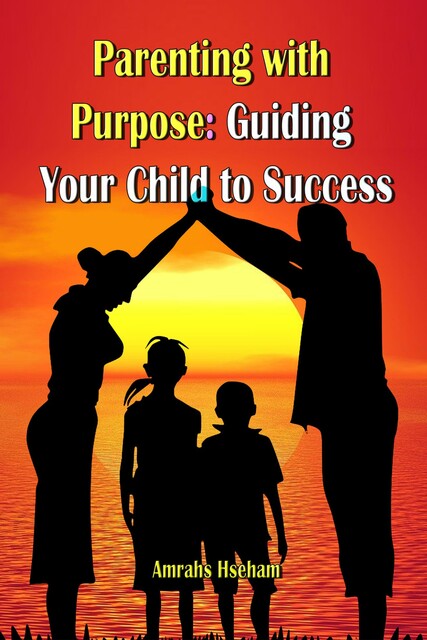 Parenting with Purpose, Hseham Amrahs