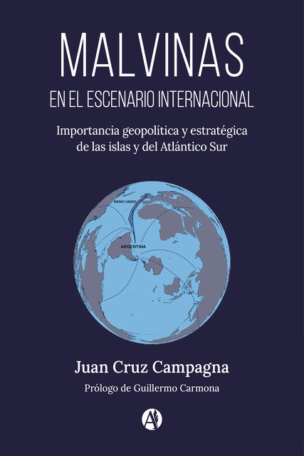 Malvinas en el escenario internacional. Importancia geopolítica y estratégica de las islas y del Atlántico Sur, Juan Cruz Campagna