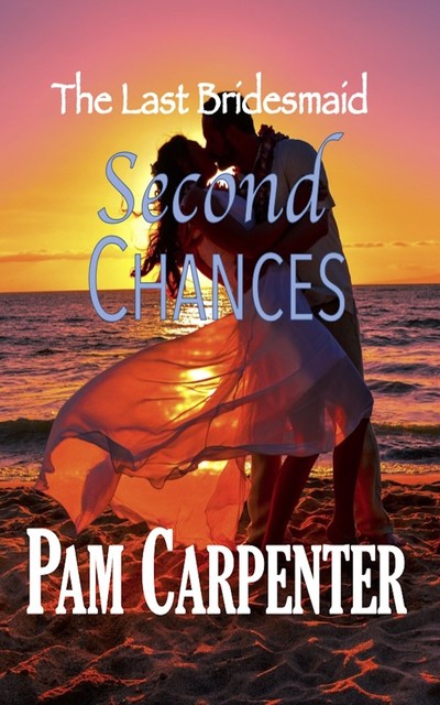 The Last Bridesmaid: Second Chances, Pam Carpenter