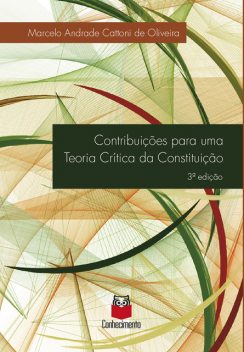 Contribuições para uma Teoria Crítica da Constituição, Marcelo Andrade Cattoni de Oliveira