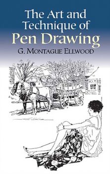 The Art and Technique of Pen Drawing, G.Montague Ellwood