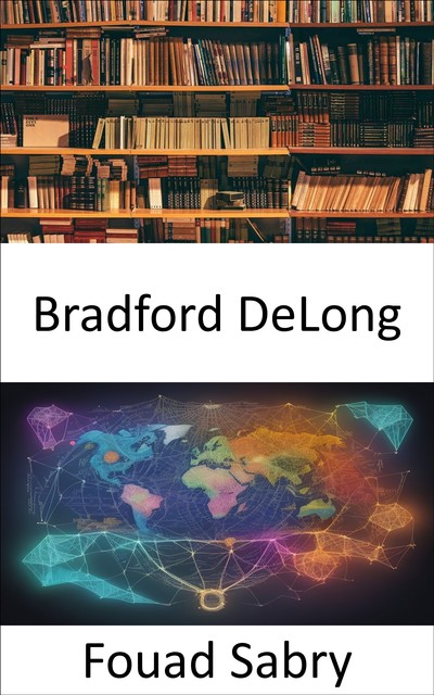 Bradford DeLong, Fouad Sabry