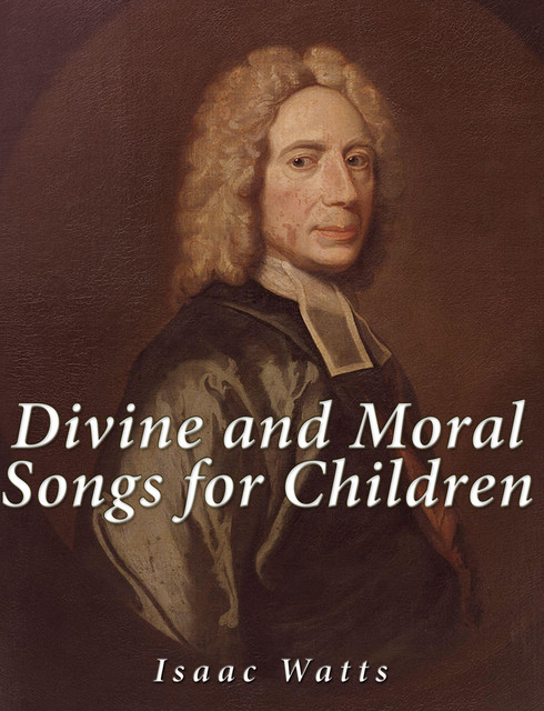Divine and Moral Songs for Children, Isaac Watts