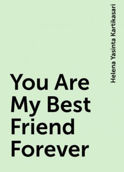 You Are My Best Friend Forever, Helena Yasinta Kartikasari