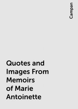 Quotes and Images From Memoirs of Marie Antoinette, Campan