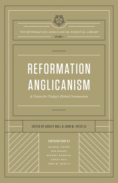 Reformation Anglicanism (The Reformation Anglicanism Essential Library, Volume 1), Ashley Null, Michael Nazir-Ali, Jensen Michael, John W. Yates III, B.A. Kwashi