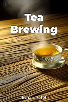 Tea Brewing, Ethan Patel