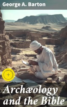 Archæology and the Bible, George A. Barton