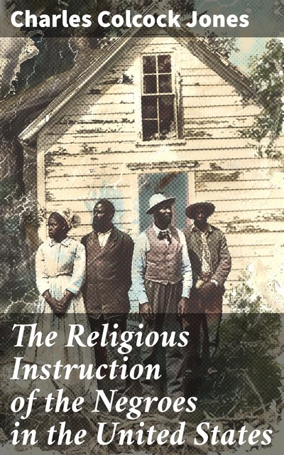 The Religious Instruction of the Negroes in the United States, Charles Jones