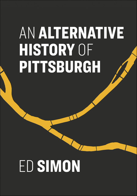 An Alternative History of Pittsburgh, ed
