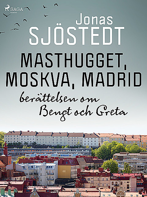 Masthugget, Moskva, Madrid : berättelsen om Bengt och Greta, Jonas Sjöstedt