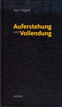 Auferstehung und Vollendung, Kurt Anglet