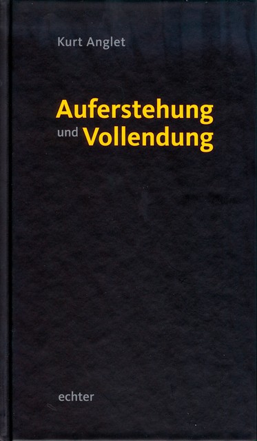 Auferstehung und Vollendung, Kurt Anglet