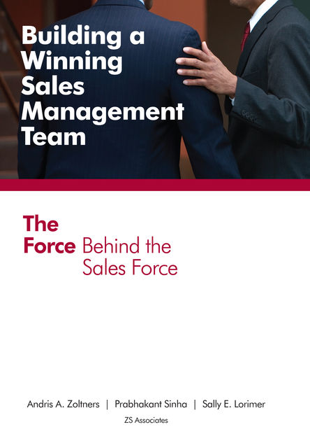 Building a Winning Sales Management Team, Andris A Zoltners, Prabhakant Sinha, Sally E Lorimer