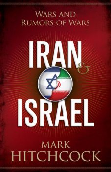 Iran and Israel, Mark Hitchcock