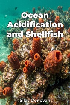 Ocean Acidification and Shellfish, Silas Donovan