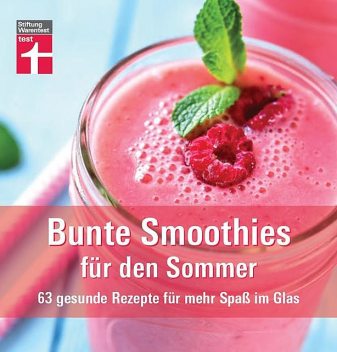 Bunte Smoothies für den Sommer. 63 gesunde Rezepte für mehr Spaß im Glas. Leichte Mahlzeiten, flüssige Rohkost und frische Durstlöscher für heiße Tage. Von Stiftung Warentest, Astrid Buscher