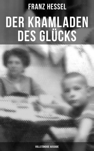 Der Kramladen des Glücks (Vollständige Ausgabe), Franz Hessel