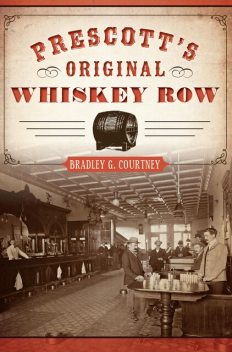 Prescott's Original Whiskey Row, Bradley G. Courtney