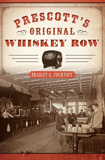 Prescott's Original Whiskey Row, Bradley G. Courtney
