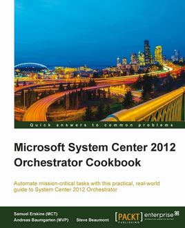 Microsoft System Center 2012 Orchestrator Cookbook, Andreas Baumgarten, Samuel Erskine, Steven Beaumont