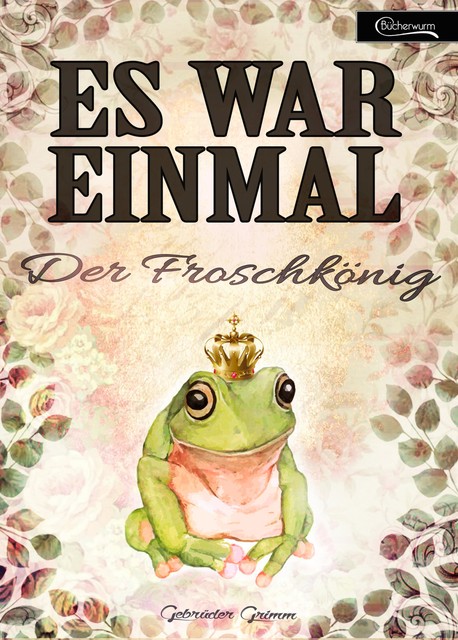 Es war einmal – Der Froschkönig, Gebrüder Grimm