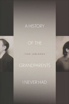 A History of the Grandparents I Never Had, Ivan Jablonka