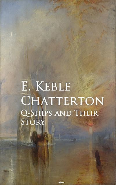 Q-Ships and Their Story, E.Keble Chatterton
