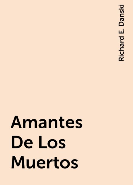 Amantes De Los Muertos, Richard E. Danski