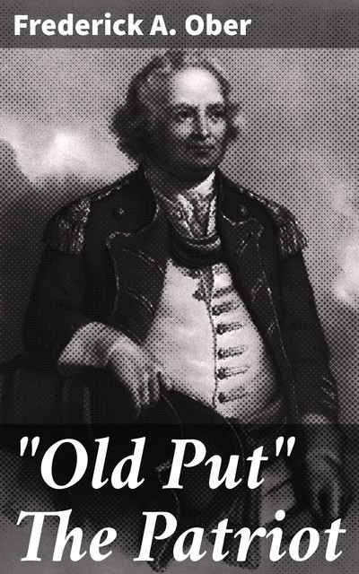 “Old Put” The Patriot, Frederick A.Ober