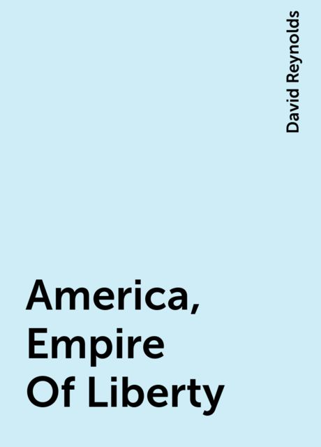 America, Empire Of Liberty, David Reynolds