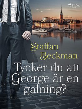 Tycker du att George är en galning, Staffan Beckman