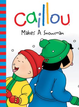 Caillou Makes a Snowman, Roger Harvey