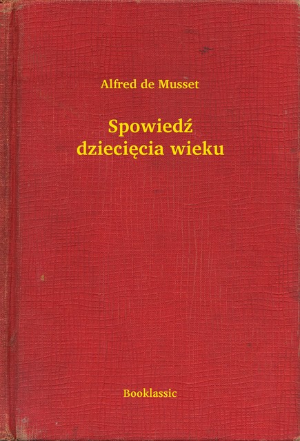 Spowiedź dziecięcia wieku, Alfred de Musset