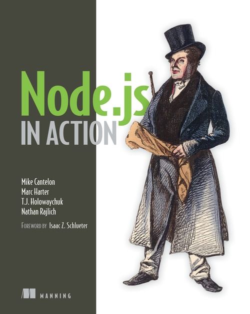 Node.js in Action, Marc Harter, Mike Cantelon, T.J.Holowaychuk Nathan Rajlich
