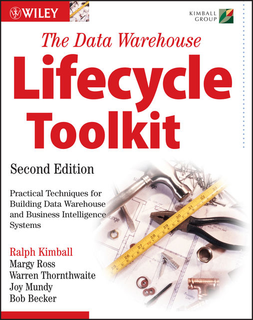 The Data Warehouse Lifecycle Toolkit, Margy Ross, Ralph Kimball, Joy Mundy, Warren Thornthwaite, Bob Becker