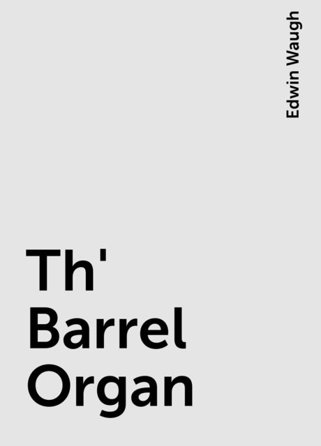 Th' Barrel Organ, Edwin Waugh