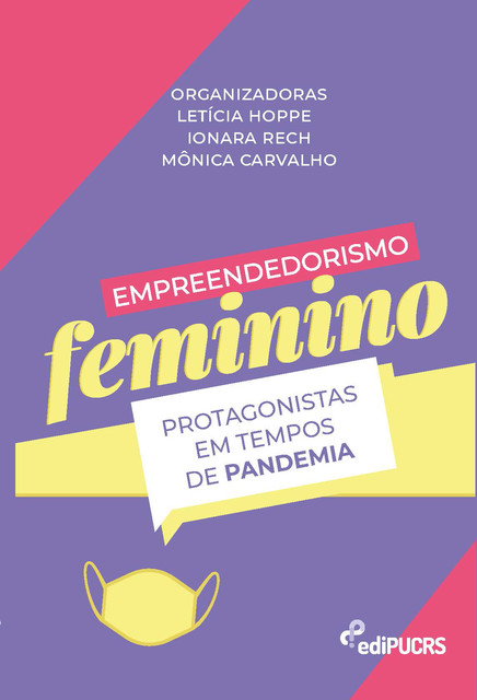 Empreendedorismo feminino: protagonistas em tempos de pandemia, Ionara Rech, Letícia Hoppe, Mônica Carvalho