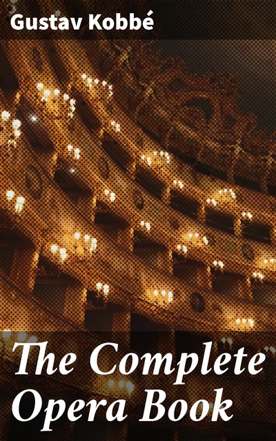 The Complete Opera Book, Gustav Kobbé
