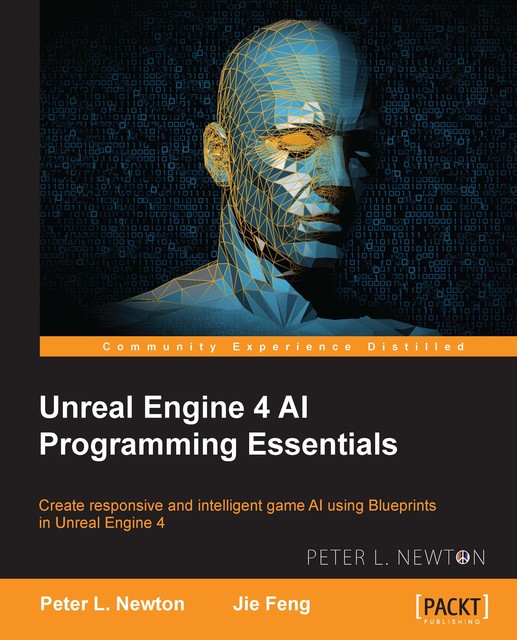 Unreal Engine 4 AI Programming Essentials, Peter L. Newton
