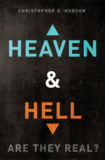 Heaven and Hell: Are They Real?, Christopher Hudson