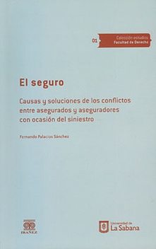 El seguro. Causas y soluciones de los conflictos entre asegurados y aseguradores con ocasión del siniestro, Fernando Palacios Sánchez
