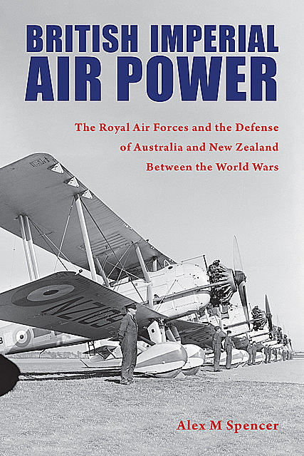 British Imperial Air Power, Alex M Spencer